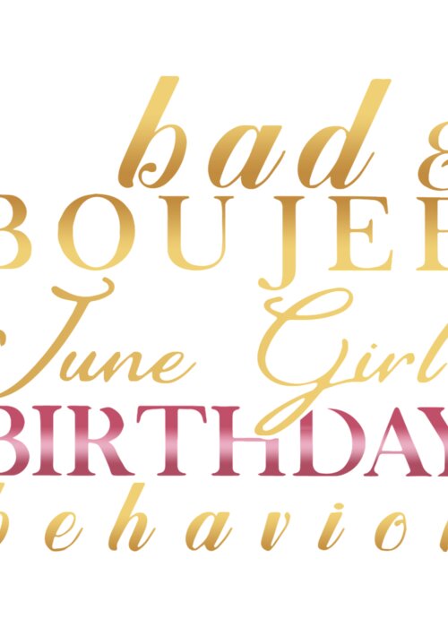 Bad And Boujee June Girl Birthday Behavior Birthday Greeting Card by Cody Loxton